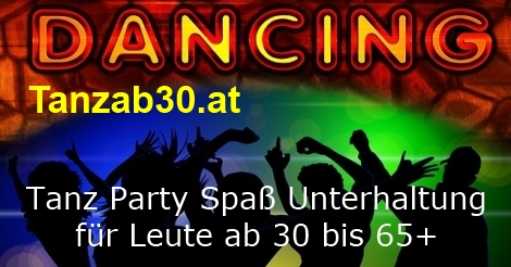 Tanz Party Spaß Unterhaltung in Österreich für Leute ab 30 bis 65+