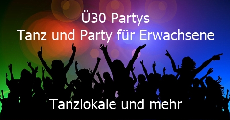 Ü30 Partys - Tanz und Party für Erwachsene - Tanz ab 30